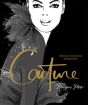 Illustrated World of Couture by Megan Hess