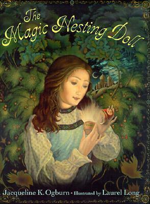 The Magic Nesting Doll by Jacqueline K. Ogburn, Laurel Long