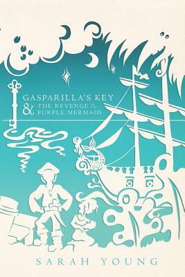 Gasparilla's Key & the Revenge of the Purple Mermaid by Sarah Young