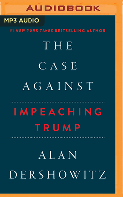 The Case Against Impeaching Trump by Alan Dershowitz