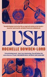 Lush by Rochelle Dowden-Lord