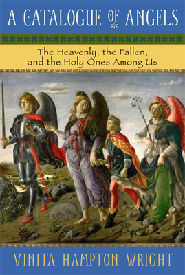 A Catalogue of Angels: The Heavenly, the Fallen, and the Holy Ones Among Us by Vinita Hampton Wright