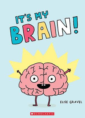 It's My Brain by Elise Gravel