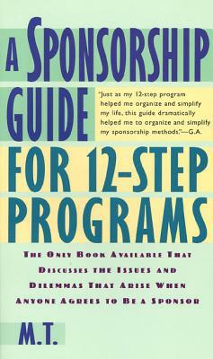 A Sponsorship Guide for 12-Step Programs by M. T.