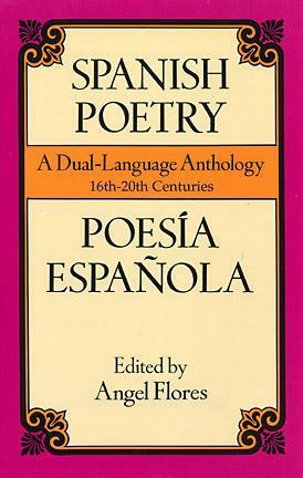 Spanish Poetry: A Dual-Language Anthology 16th-20th Centuries by Ángel Flores