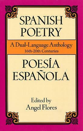 Spanish Poetry: A Dual-Language Anthology 16th-20th Centuries by Ángel Flores