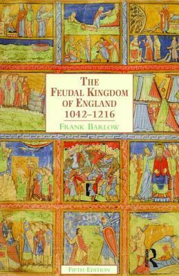 The Feudal Kingdom Of England 1042-1216 by Frank Barlow