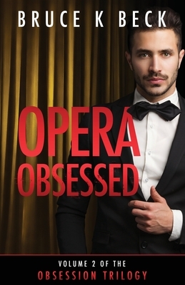 Opera Obsessed by Bruce K. Beck