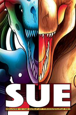 Sue: Welcome to the World of Tyrannosaurus Rex by Ted Rechlin