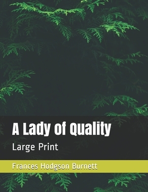 A Lady of Quality: Large Print by Frances Hodgson Burnett