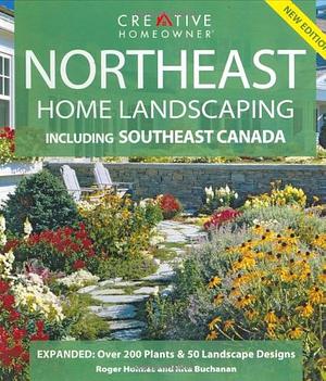 Northeast Home Landscaping: Including Southeast Canada by Rita Buchanan, Roger Holmes