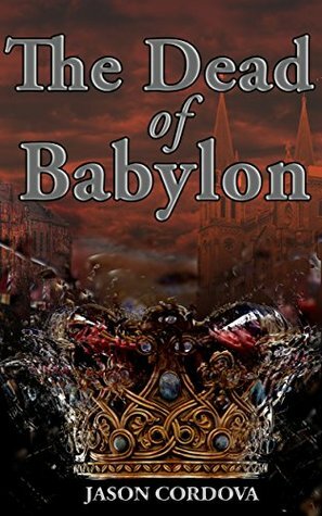 The Dead of Babylon by Jason Córdova