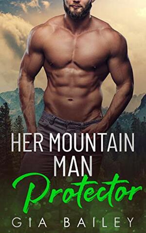 Her Mountain Man Protector by Gia Bailey