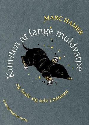 Kunsten at fange muldvarpe og finde sig selv i naturen by Marc Hamer