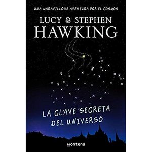 La clave secreta del universo. Una maravillosa aventura por el cosmos by Lucy Hawking, Stephen Hawking, Christophe Galfard