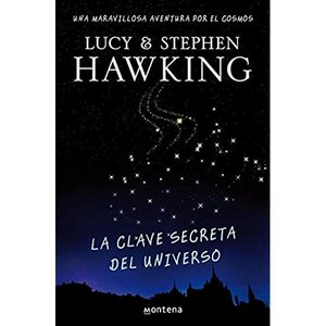 La clave secreta del universo. Una maravillosa aventura por el cosmos by Lucy Hawking, Stephen Hawking, Christophe Galfard