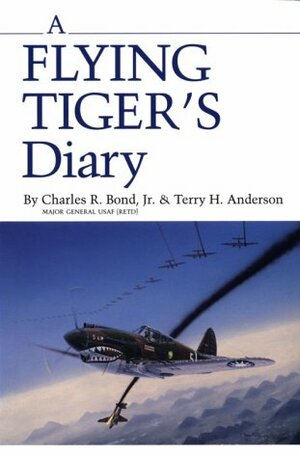 A Flying Tiger's Diary by Terry H. Anderson, Charles R. Bond