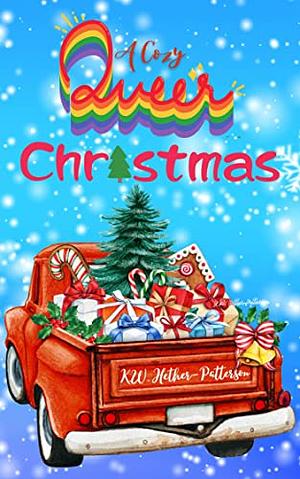 A Cozy Queer Christmas : 3 M/M Christmas Romance Tales by K.W. Hether-Patterson