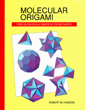 Molecular Origami: Precision scale models from paper by Robert M. Hanson