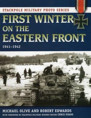 First Winter on the Eastern Front: 1941-1942 by Robert J. Edwards, Michael Olive