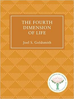 The Fourth Dimension of Life by Joel S. Goldsmith