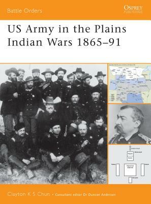 US Army in the Plains Indian Wars 1865-1891 by Clayton K. S. Chun