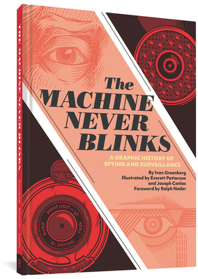 The Machine Never Blinks: A Graphic History of Spying and Surveillance by Joe Canlas, Ivan Greenberg, Everett Patterson