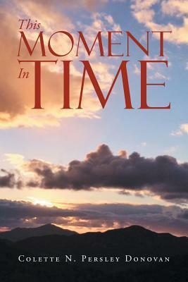 This Moment in Time by Colette Donovan