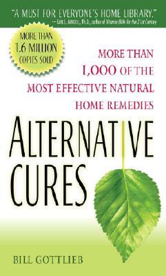 Alternative Cures: More Than 1,000 of the Most Effective Natural Home Remedies by Bill Gottlieb