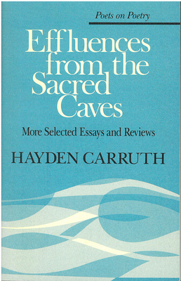 Effluences from the Sacred Caves: More Selected Essays and Reviews by Hayden Carruth