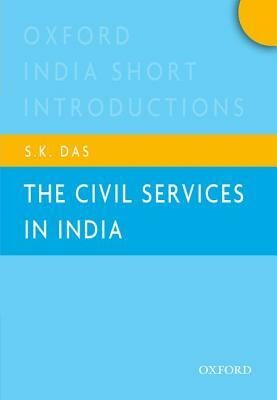 The Civil Services in India: Oxford India Short Introductions by Das