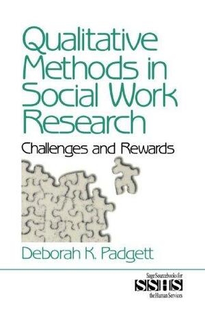 Qualitative Methods in Social Work Research: Challenges and Rewards by Deborah K. Padgett