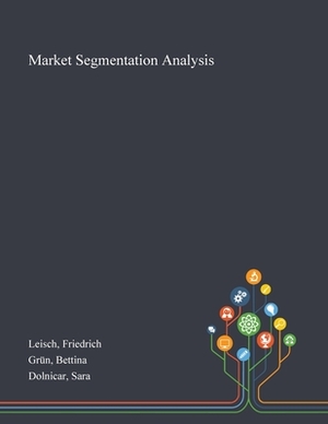 Market Segmentation Analysis by Sara Dolnicar, Friedrich Leisch, Bettina Grün