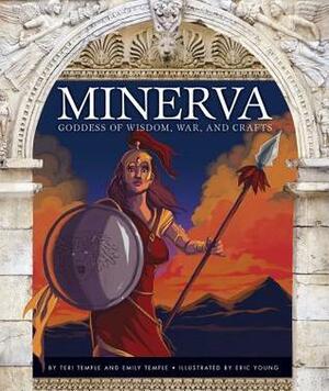 Minerva: Goddess of Wisdom, War, and Crafts by Emily Temple, Eric Young, Teri Temple