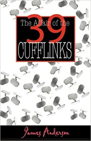 The Affair of the 39 Cufflinks by James Anderson