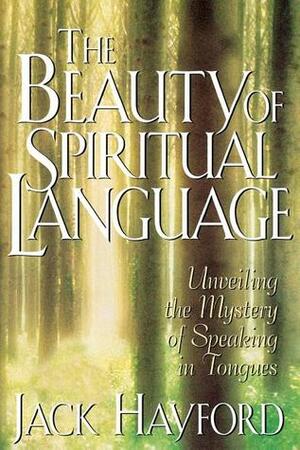 The Beauty of Spiritual Language by Jack W. Hayford