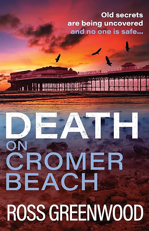 Death on Cromer Beach by Ross Greenwood, Ross Greenwood