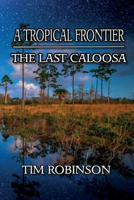 A Tropical Frontier: The Last Caloosa by Tim Robinson