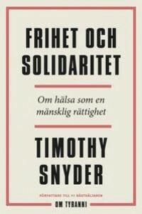 Frihet och solidaritet: om hälsa som en mänsklig rättighet by Timothy Snyder