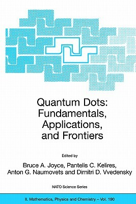 Quantum Dots: Fundamentals, Applications, and Frontiers: Proceedings of the NATO Arw on Quantum Dots: Fundamentals, Applications and Frontiers, Crete, by 