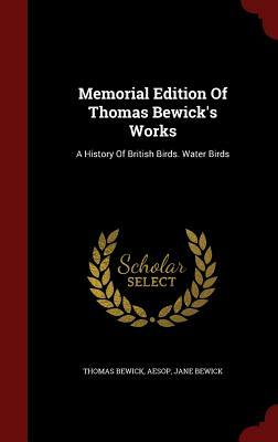Memorial Edition of Thomas Bewick's Works: A History of British Birds. Water Birds by Jane Bewick, Thomas Bewick, Aesop