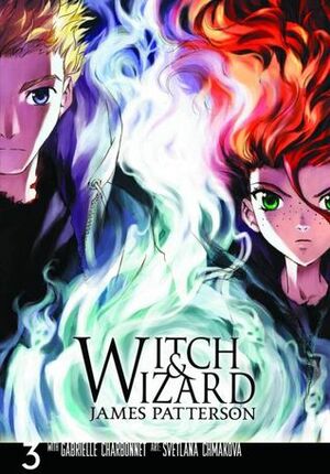 Witch & Wizard: The Manga, Vol. 3 by Svetlana Chmakova, Jill Dembowski, James Patterson