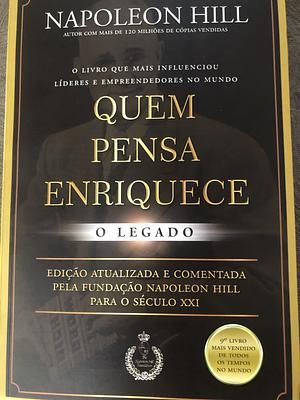 Quem pensa enriquece - o legado by Napoleon Hill