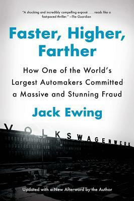 Faster, Higher, Farther: How One of the World's Largest Automakers Committed a Massive and Stunning Fraud by Jack Ewing