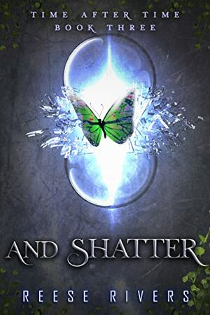 And Shatter by Reese Rivers