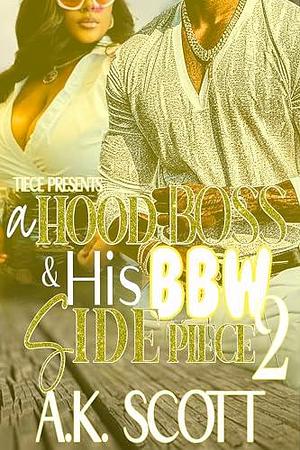 A Hood Boss and His BBW Side Chick 2 by A.K. Scott, A.K. Scott