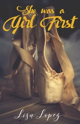 She Was A Girl First by Lisa Lopez