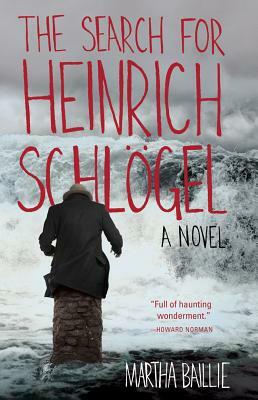 The Search for Heinrich Schlögel by Martha Baillie