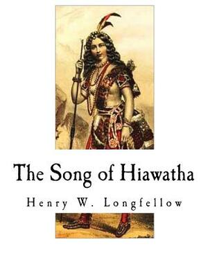 The Song of Hiawatha by Henry W. Longfellow