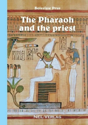 The Pharaoh and the priest by Boleslaw Prus